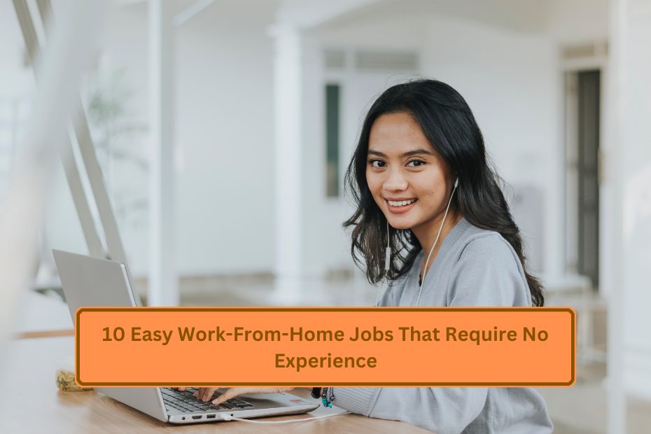 10 Easy Work-From-Home Jobs That Require No Experience