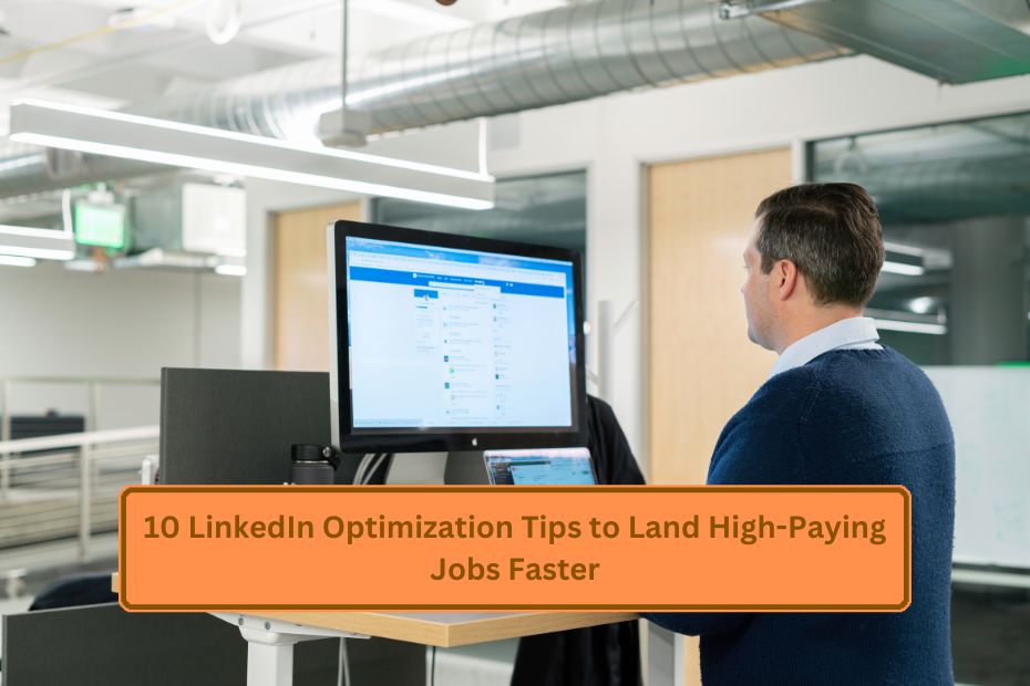 10 LinkedIn Optimization Tips to Land High-Paying Jobs Faster