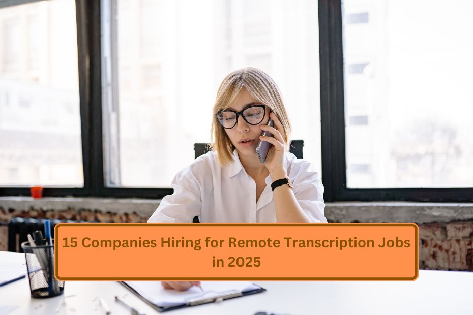 15 Companies Hiring for Remote Transcription Jobs in 2025