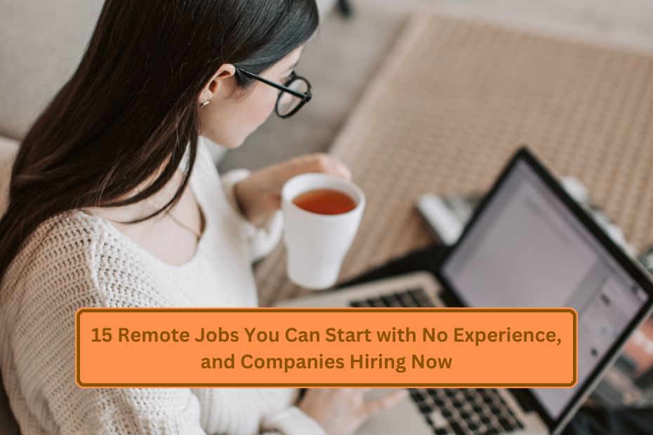 15 Remote Jobs You Can Start with No Experience, and Companies Hiring Now