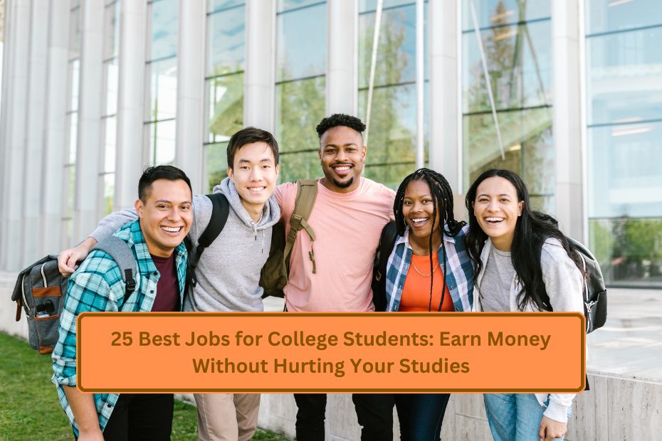 25 Best Jobs for College Students: Earn Money Without Hurting Your Studies