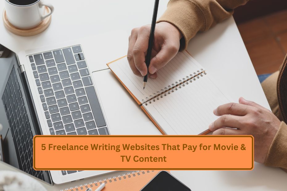 5 Freelance Writing Websites That Pay for Movie & TV Content