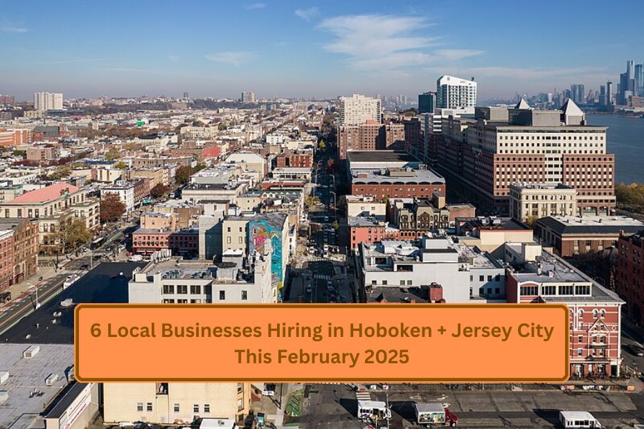 6 Local Businesses Hiring in Hoboken + Jersey City This February 2025