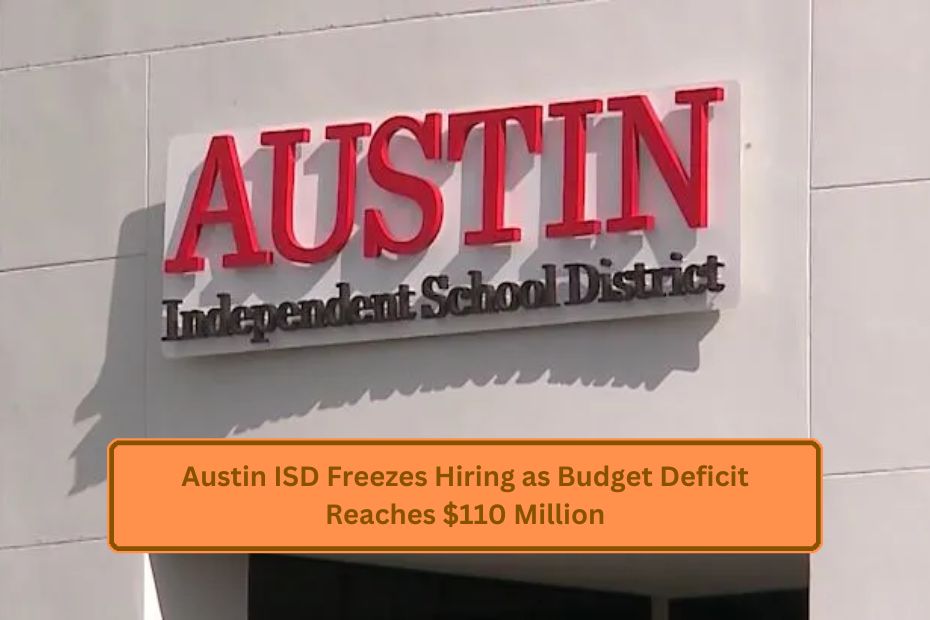 Austin ISD Freezes Hiring as Budget Deficit Reaches $110 Million