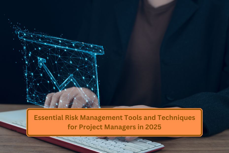 Essential Risk Management Tools and Techniques for Project Managers in 2025