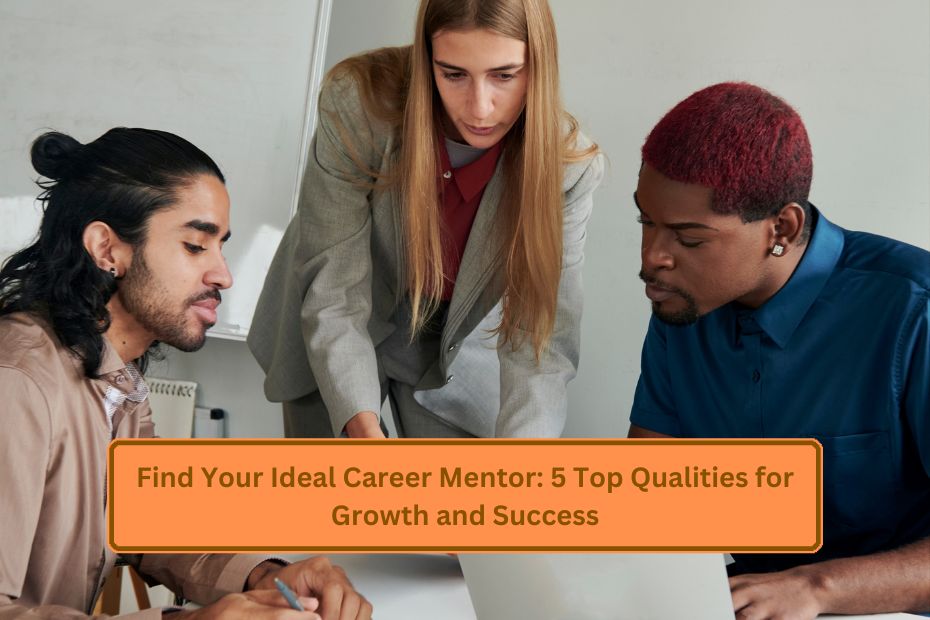 Find Your Ideal Career Mentor: 5 Top Qualities for Growth and Success