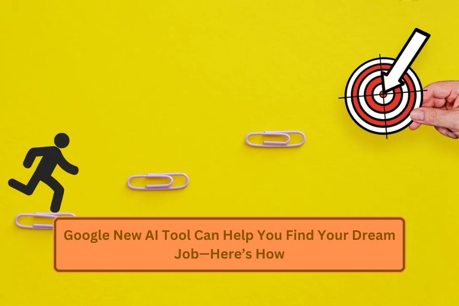 Google New AI Tool Can Help You Find Your Dream Job—Here’s How