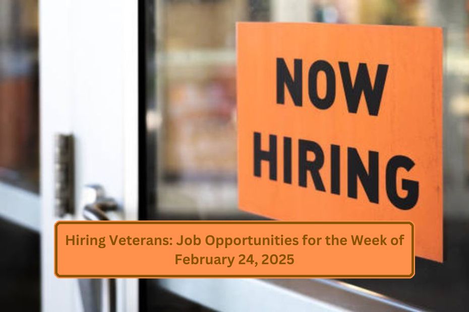 Hiring Veterans: Job Opportunities for the Week of February 24, 2025