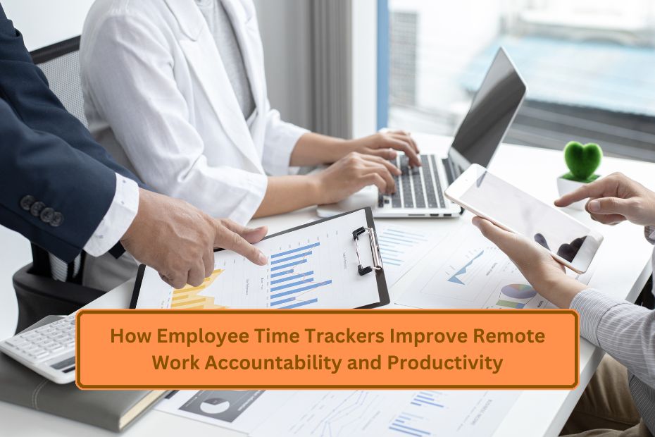 How Employee Time Trackers Improve Remote Work Accountability and Productivity