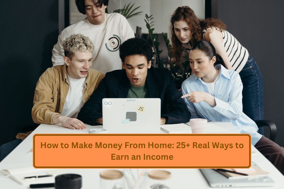 How to Make Money From Home: 25+ Real Ways to Earn an Income