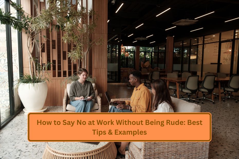 How to Say No at Work Without Being Rude: Best Tips & Examples