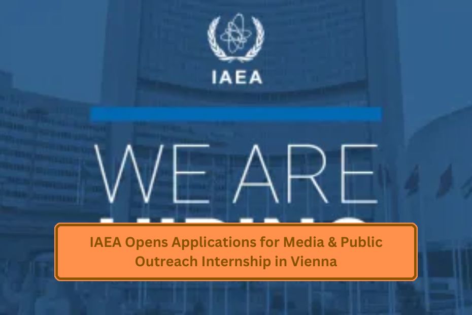 IAEA Opens Applications for Media & Public Outreach Internship in Vienna