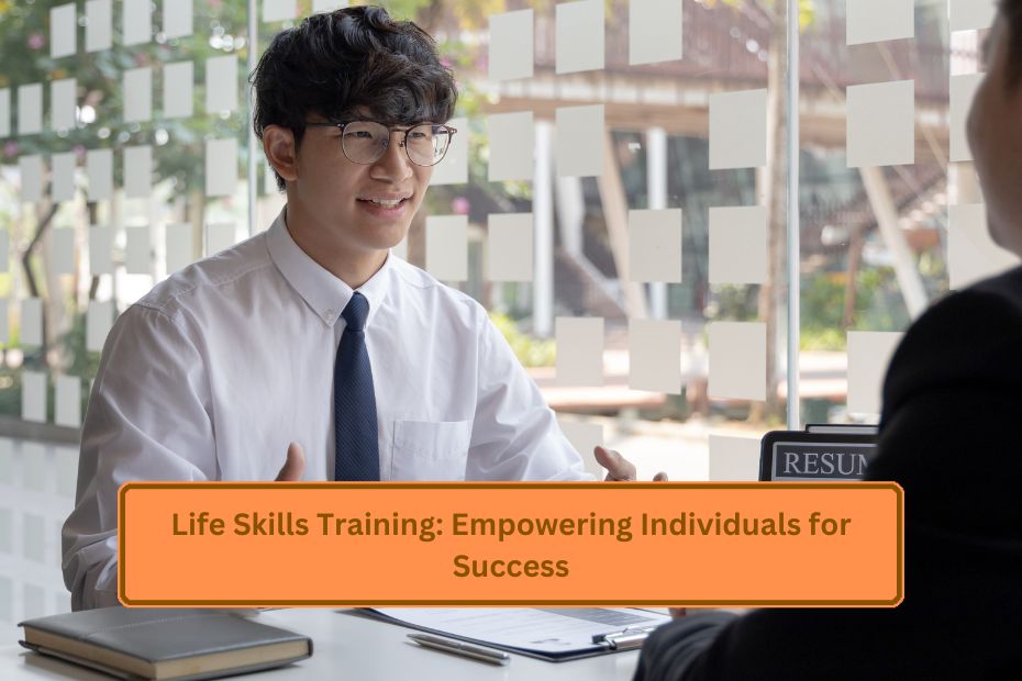 Life Skills Training: Empowering Individuals for Success