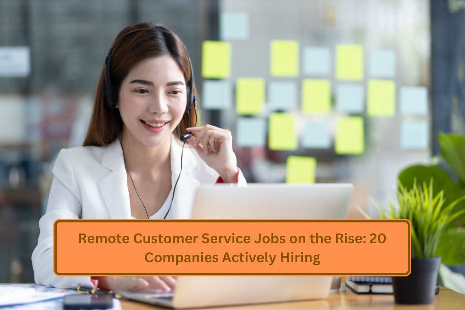 Remote Customer Service Jobs on the Rise: 20 Companies Actively Hiring