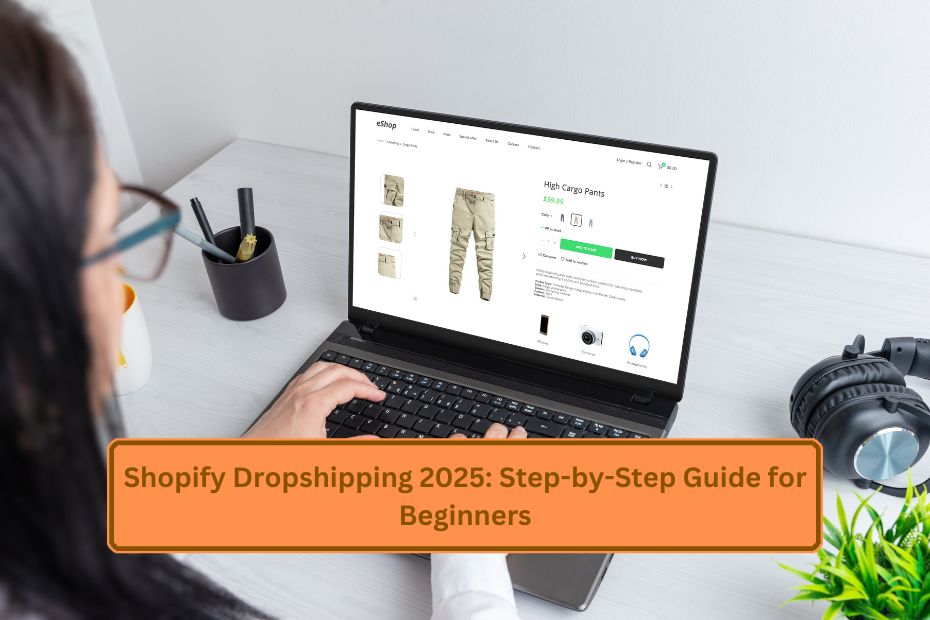 Shopify Dropshipping 2025: Step-by-Step Guide for Beginners