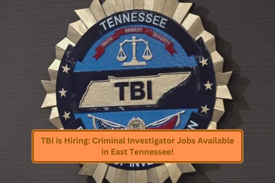 TBI is Hiring: Criminal Investigator Jobs Available in East Tennessee!