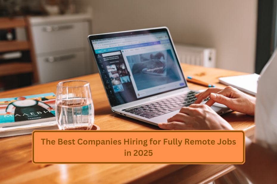 The Best Companies Hiring for Fully Remote Jobs in 2025