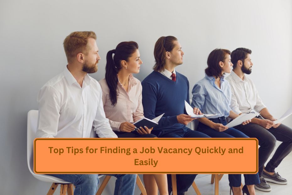 Top Tips for Finding a Job Vacancy Quickly and Easily