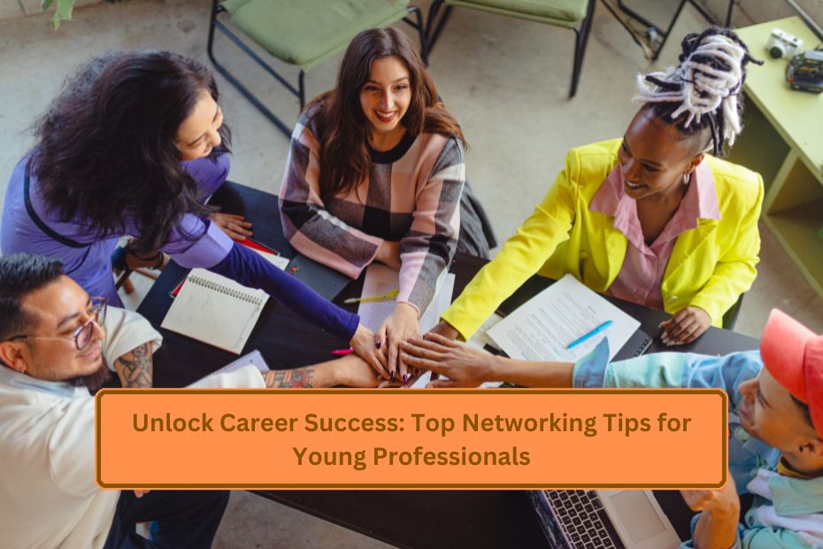 Unlock Career Success: Top Networking Tips for Young Professionals