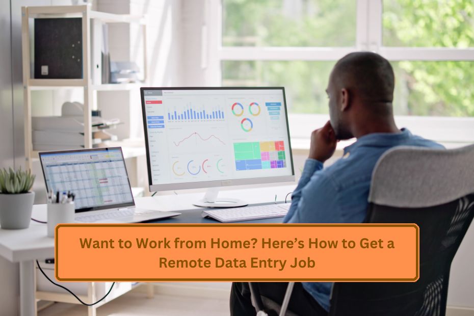 Want to Work from Home? Here’s How to Get a Remote Data Entry Job