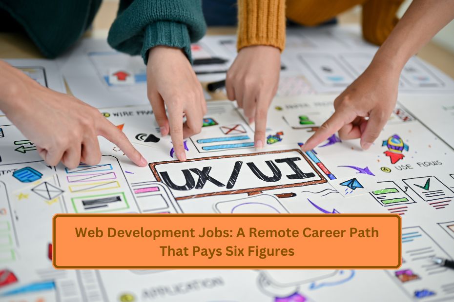 Web Development Jobs: A Remote Career Path That Pays Six Figures