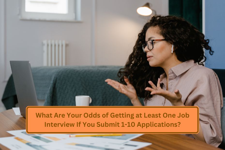 What Are Your Odds of Getting at Least One Job Interview If You Submit 1-10 Applications?