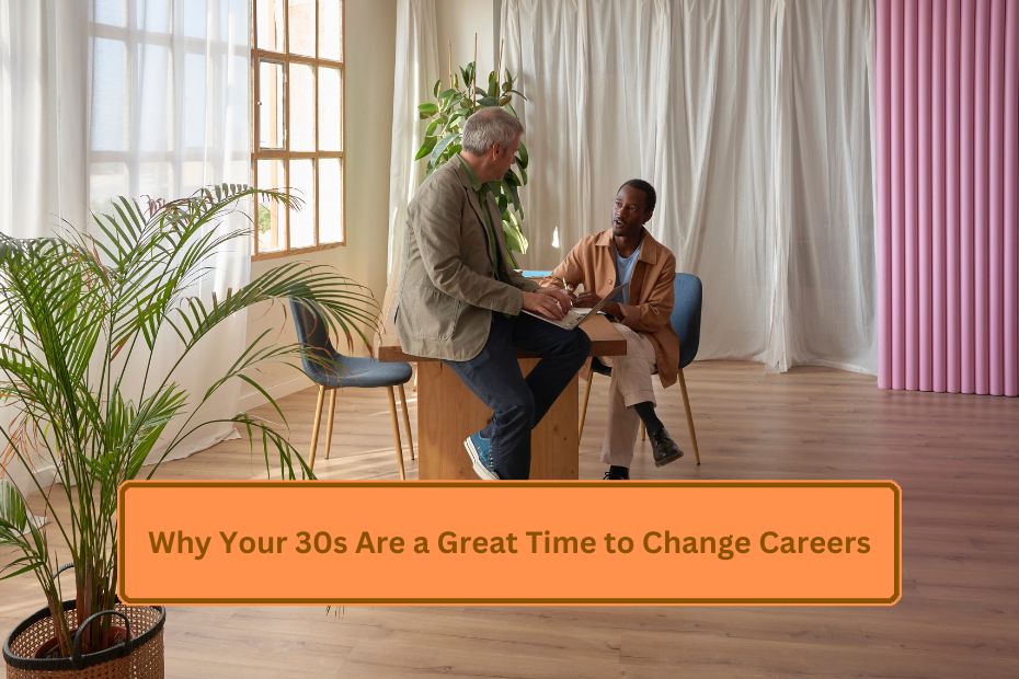 Why Your 30s Are a Great Time to Change Careers