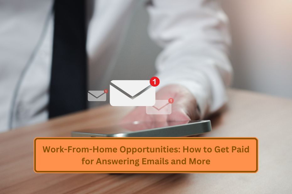 Work-From-Home Opportunities: How to Get Paid for Answering Emails and More