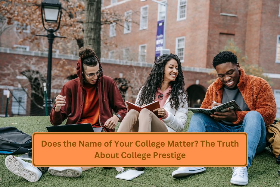 Does the Name of Your College Matter? The Truth About College Prestige