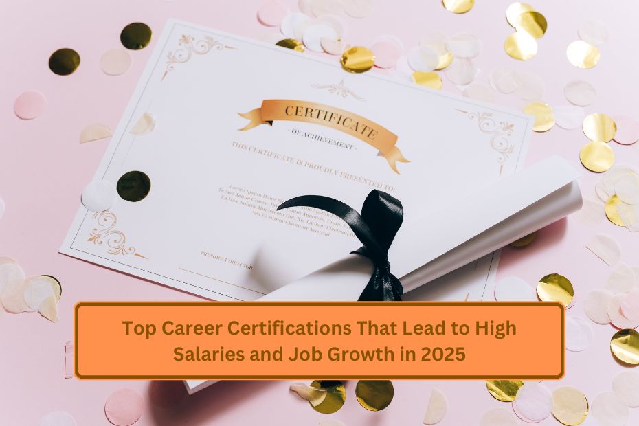 Top Career Certifications That Lead to High Salaries and Job Growth in 2025