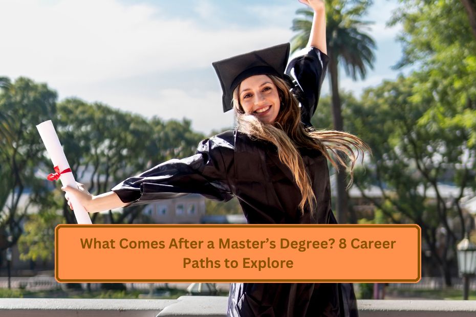 What Comes After a Master’s Degree? 8 Career Paths to Explore